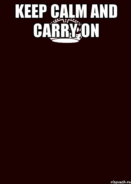 Keep Calm and Carry On 