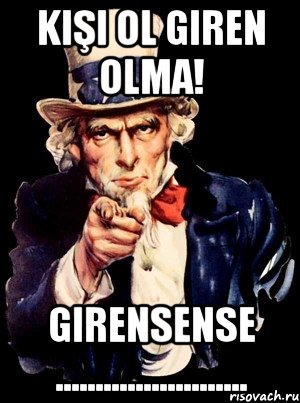 Kişi ol giren olma! Girensense ........................, Мем а ты