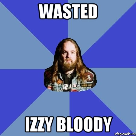 Wasted Izzy bloody, Мем Типичный Трэшер