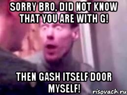 sorry bro, did not know that you are with G! then gash itself door myself!, Мем   буйный славик