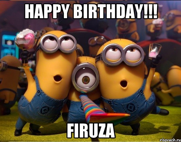 Happy birthday!!! Firuza, Мем   миньоны