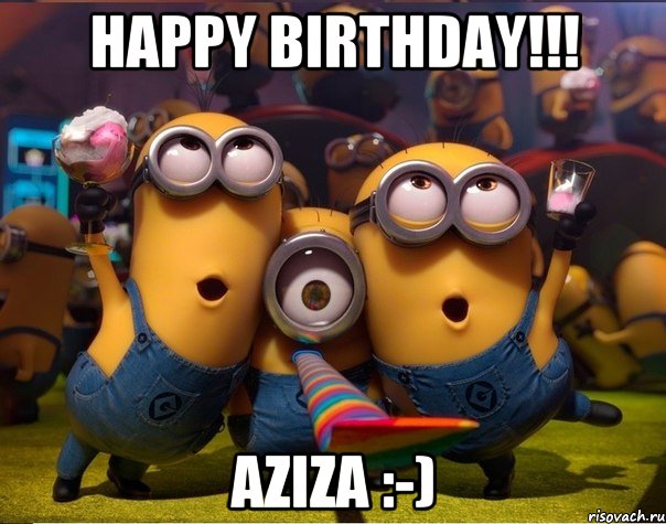 Happy birthday!!! Aziza :-), Мем   миньоны