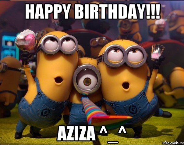 Happy birthday!!! Aziza ^_^, Мем   миньоны