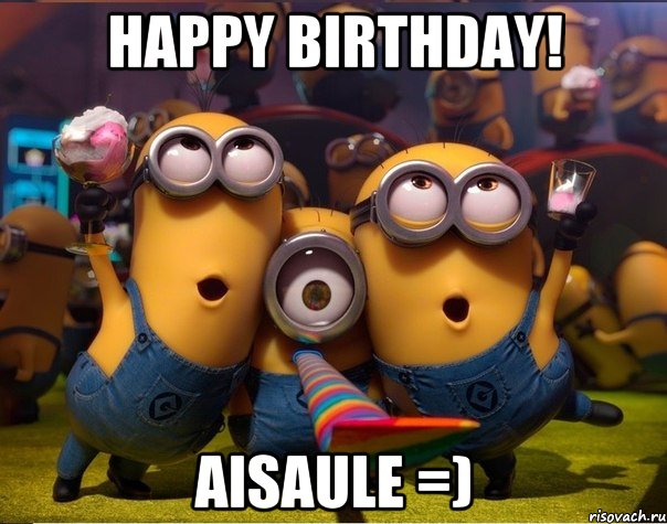 Happy birthday! Aisaule =), Мем   миньоны