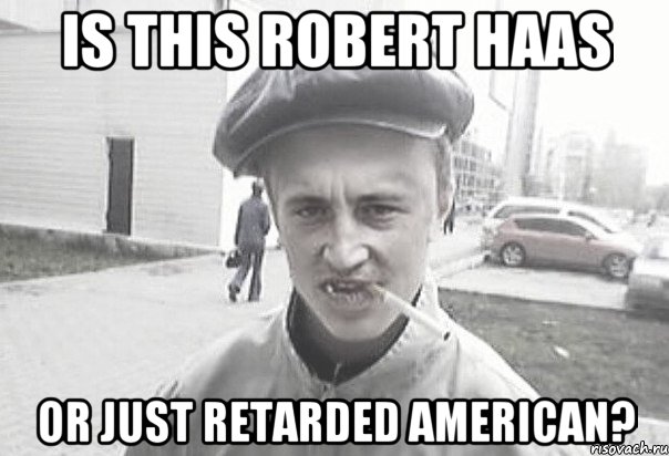 Is this Robert Haas Or just retarded American?, Мем Пацанська философия
