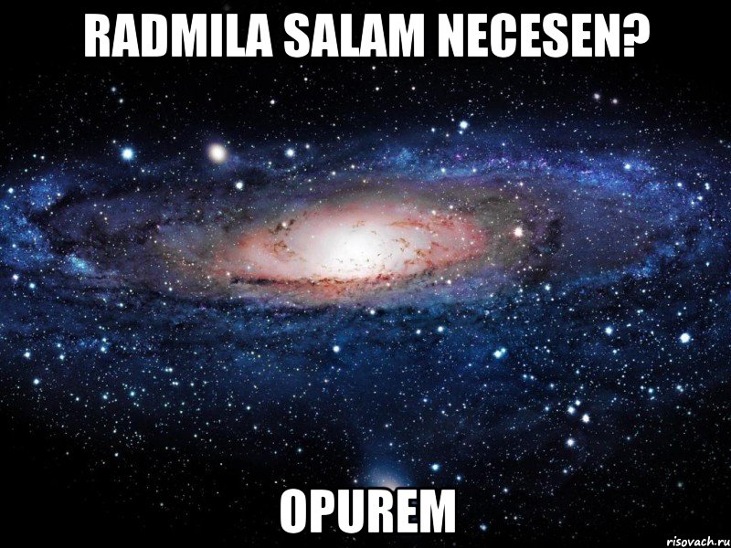 Radmila salam necesen? opurem, Мем Вселенная