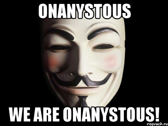 Onanystous We are onanystous!, Мем anonymous