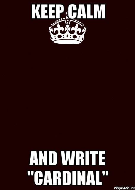 Keep calm and write "cArdinal"