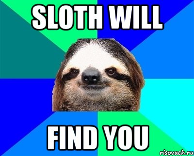 SLOTH WILL FIND YOU, Мем Ленивец