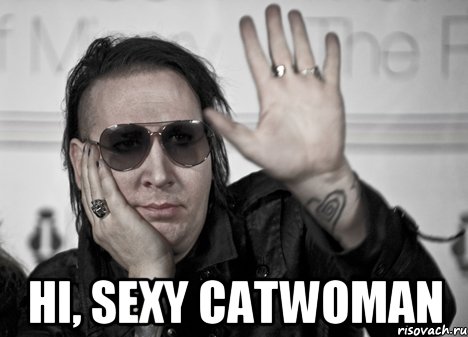  Hi, sexy catwoman, Мем manson