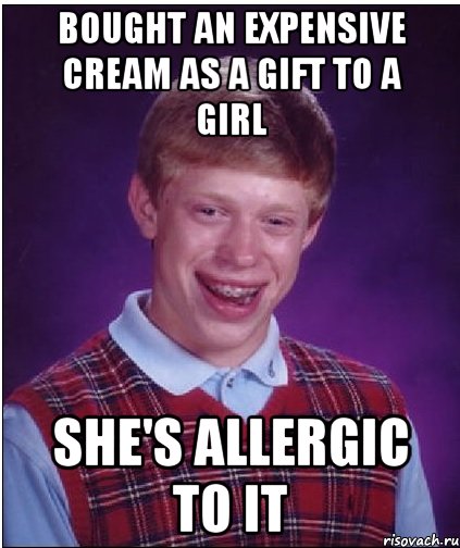 Bought an expensive cream as a gift to a girl She's allergic to it, Мем Неудачник Брайан