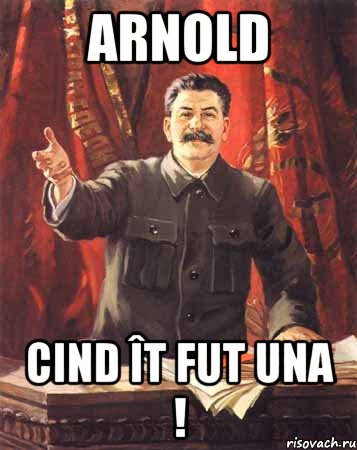 ARNOLD Cind ît fut una !, Мем  сталин цветной