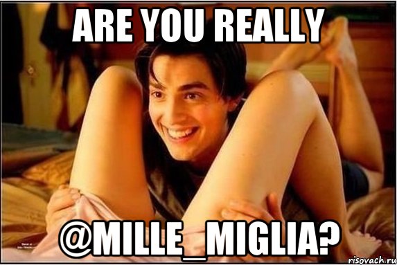 Are you really @mille_miglia?