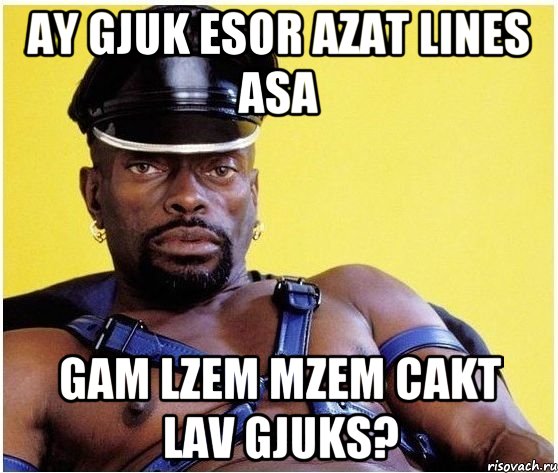 AY GJUK ESOR AZAT LINES ASA GAM LZEM MZEM CAKT LAV GJUKS?, Мем Черный властелин