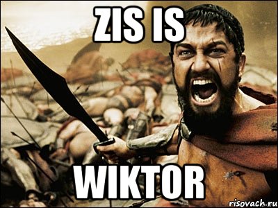 ZIS IS WIKTOR, Мем Это Спарта