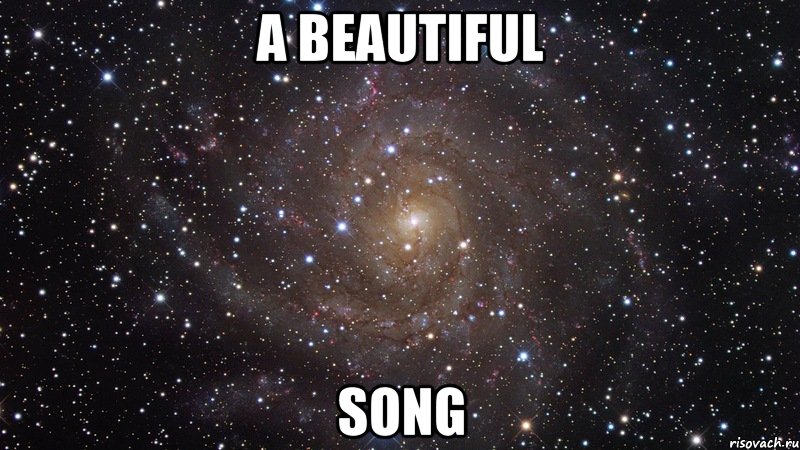 Английская песня мем. Мем в космосе песня. Beautiful Song.
