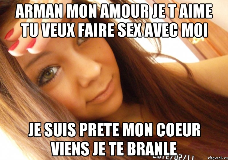 ARMAN MON AMOUR JE T AIME TU VEUX FAIRE SEX AVEC MOI JE SUIS PRETE MON COEUR VIENS JE TE BRANLE