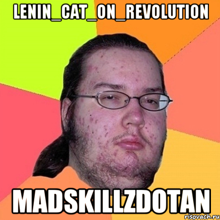 lenin_cat_on_revolution madskillzdotan, Мем Задрот