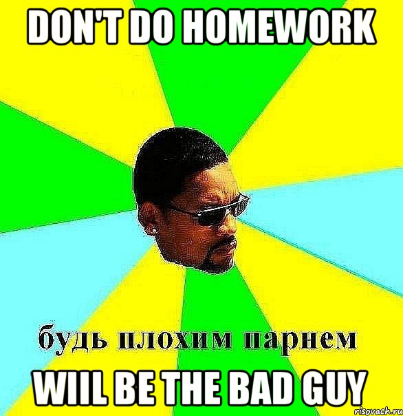 don't do homework Wiil be the bad guy, Мем Плохой парень