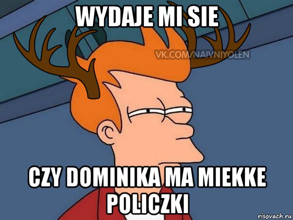 wydaje mi sie czy dominika ma miekke policzki, Мем  Подозрительный олень