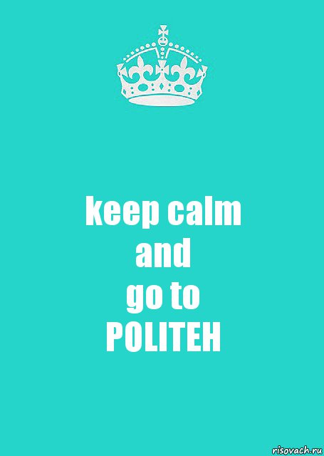 keep calm
and
go to
POLITEH