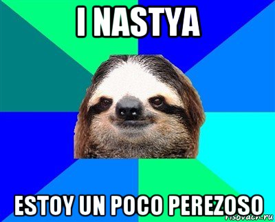 i nastya estoy un poco perezoso