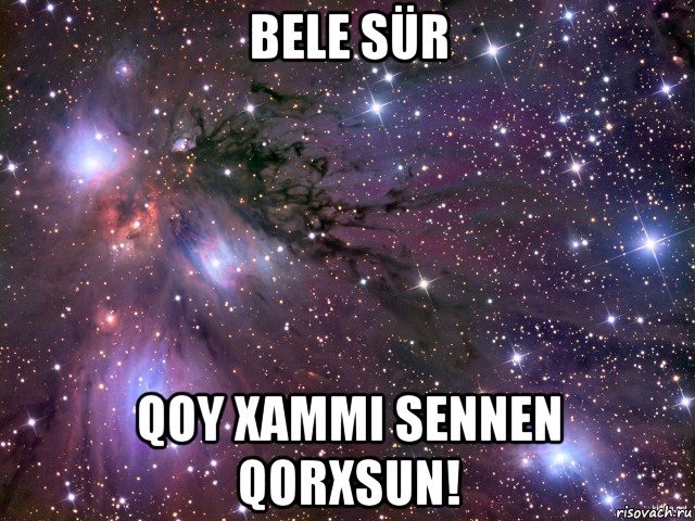 bele sür qoy xammi sennen qorxsun!, Мем Космос