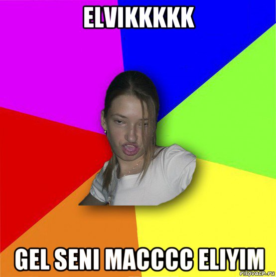 elvikkkkk gel seni macccc eliyim, Мем мала