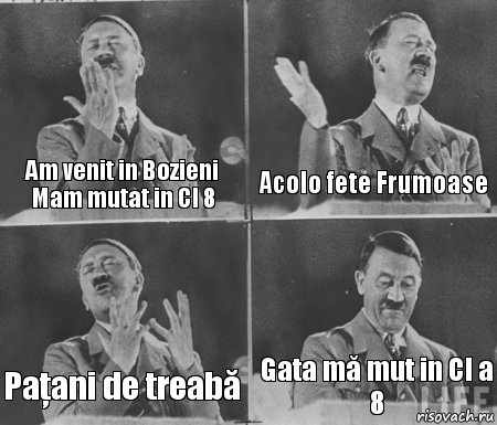 Am venit in Bozieni Mam mutat in Cl 8 Acolo fete Frumoase Paţani de treabă Gata mă mut in Cl a 8, Комикс  гитлер за трибуной