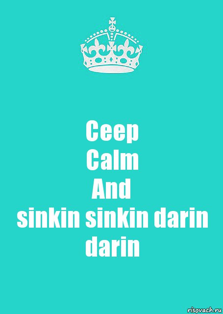 Ceep
Calm
And
sinkin sinkin darin darin, Комикс  Keep Calm 2