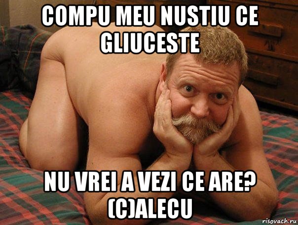 compu meu nustiu ce gliuceste nu vrei a vezi ce are? (c)alecu, Мем прив че делаешь