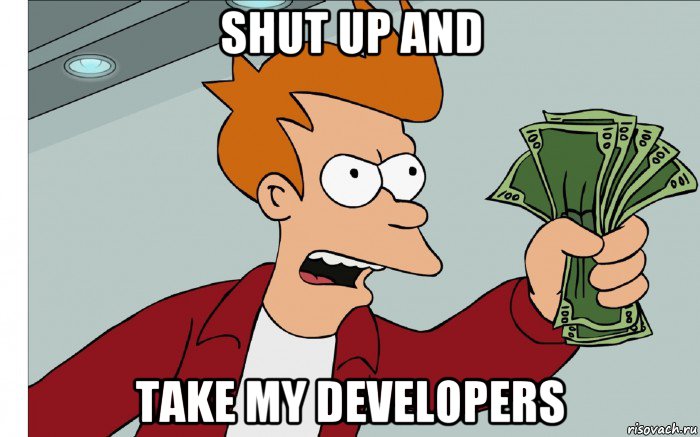 shut up and take my developers, Мем shut up and take my money