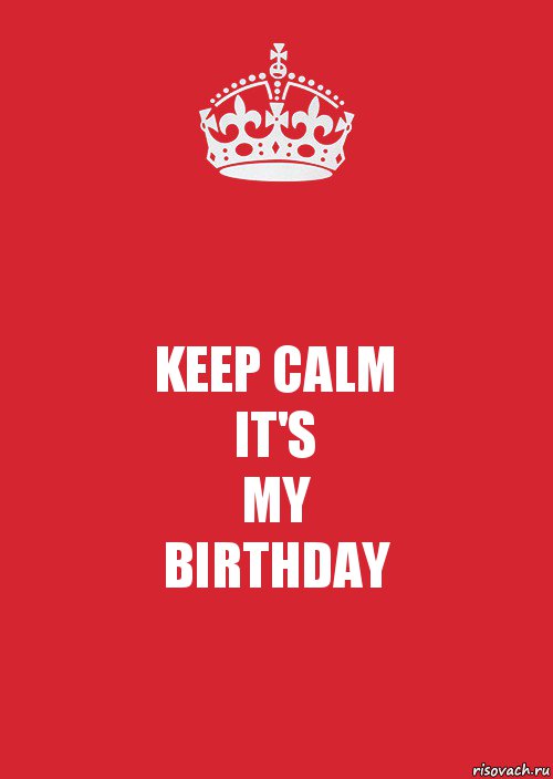 It s my birthday. Keep Calm my Birthday. Keep Calm Birthday. Its my Birthday. Keep Calm its my Birthday.