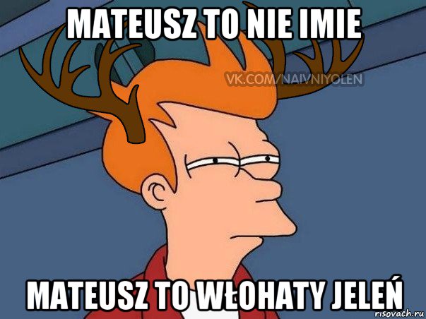 mateusz to nie imie mateusz to włohaty jeleń, Мем  Подозрительный олень