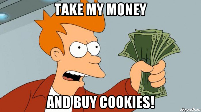 take my money and buy cookies!, Мем Заткнись и возьми мои деньги
