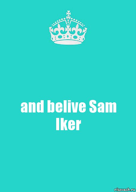 and belive Sam Iker, Комикс  Keep Calm 2