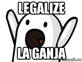 legalize la ganja