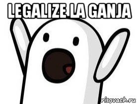 legalize la ganja 