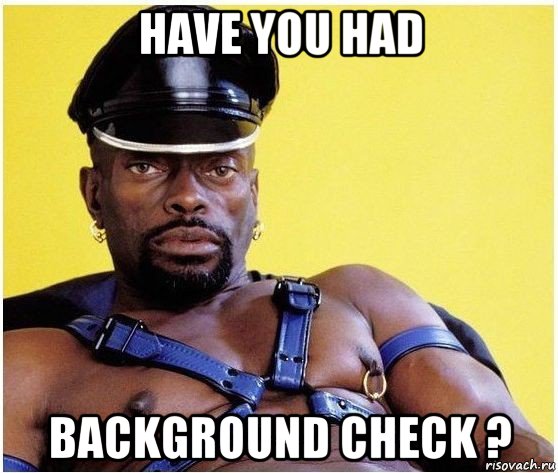 have you had background check ?, Мем Черный властелин