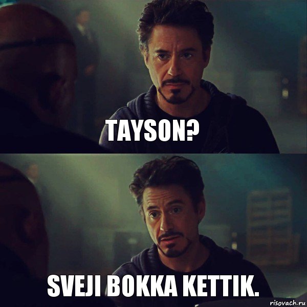 Tayson? Sveji bokka kettik.