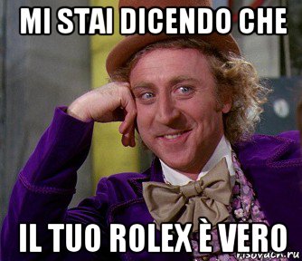 mi stai dicendo che il tuo rolex è vero, Мем мое лицо