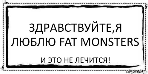 Здравствуйте,я люблю Fat monsters И это не лечится!, Комикс Асоциальная антиреклама