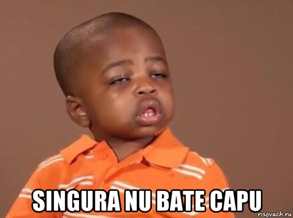  singura nu bate capu