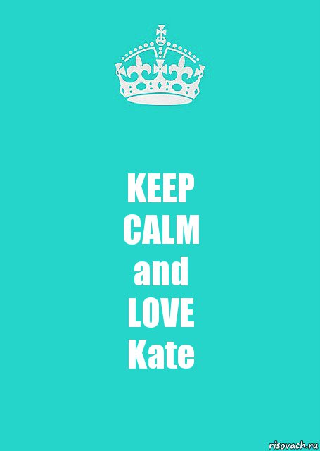 KEEP
CALM
and
LOVE
Kate, Комикс  Keep Calm 2