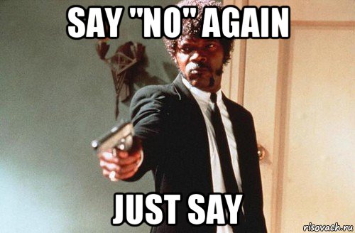 say "no" again just say