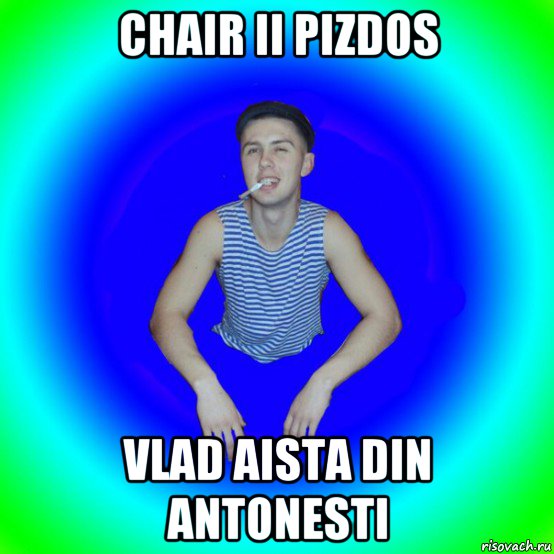 chair ii pizdos vlad aista din antonesti