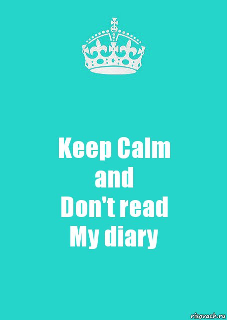 Keep Calm
and
Don't read
My diary, Комикс  Keep Calm 2