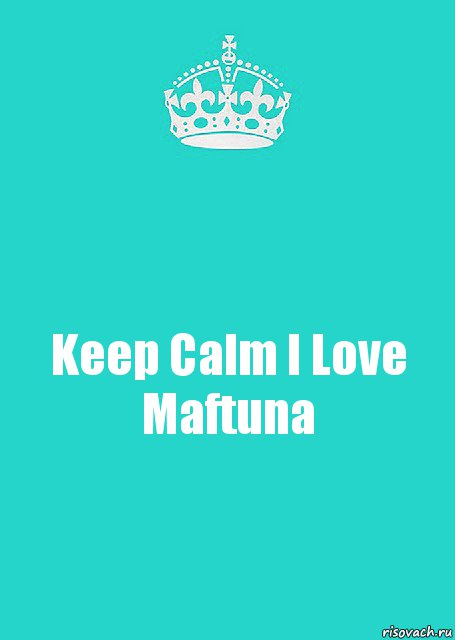 Keep Calm I Love Maftuna