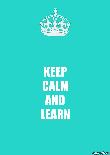 KEEP
CALM
AND
LEARN