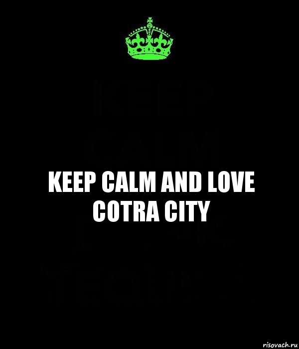 KEEP CALM AND LOVE COTRA CITY, Комикс Keep Calm черный